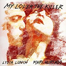 2LP - Lydia Lunch/Mark Hurtado - My Lover the Killer