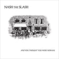 2LP - Nash the Slash - And You Thought You Were Normal