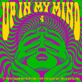 LP - Up In My Mind 4: 17 More Fuzzed Out Acid Tabs From The Lysergic '60s & Early '70s