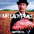 LP - Our Lady Peace - Happiness...Is Not A Fish That You Can Catch