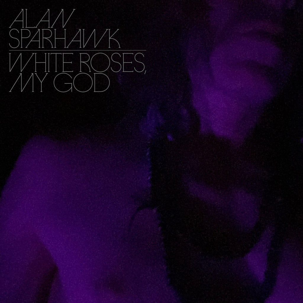 LP - Alan Sparhawk - White Roses, My God