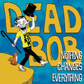LP - Dead Bob - Nothing Changes Everything
