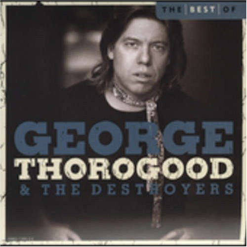 USED CD - George Thorogood & The Destroyers – The Best Of