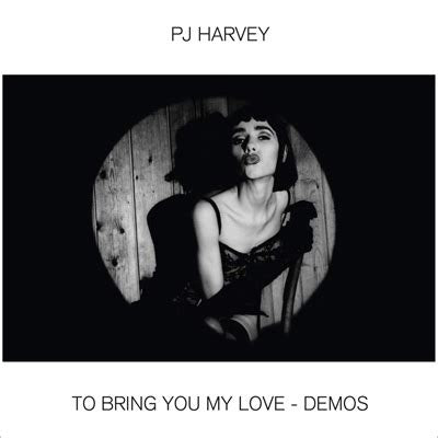 To Bring You My Love - Demos