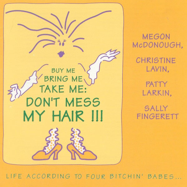 USED CD - Four Bitchin' Babes ... Megon McDonough, Christine Lavin, Patty Larkin, Sally Fingerett – Buy Me Bring Me Take Me: Don't Mess My Hair - Life According To Four Bitchin' Babes