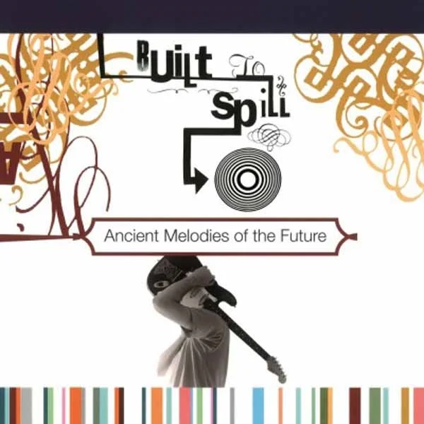 BUILT TO SPILL - Ancient Melodies Of The Future Vinyl