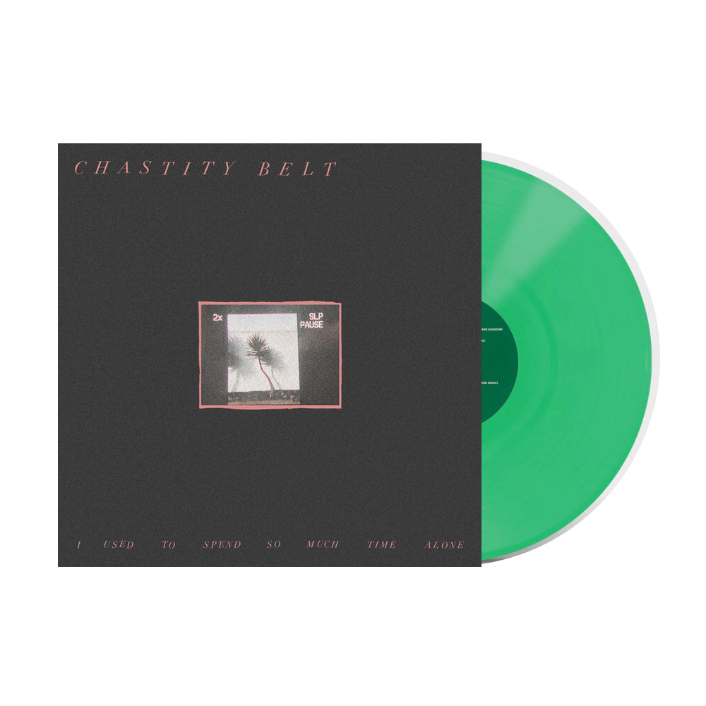 CHASTITY BELT - I Used To Spend So Much Time Alone Vinyl