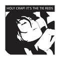 The Tie Reds - Holy Crap! It's The Tie Reds (RANDOM COLOR VINYL) |